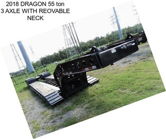 2018 DRAGON 55 ton 3 AXLE WITH REOVABLE NECK