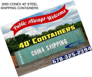 2000 CONEX 40\' STEEL SHIPPING CONTAINERS