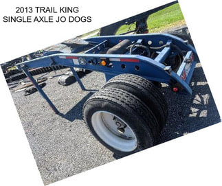 2013 TRAIL KING SINGLE AXLE JO DOGS