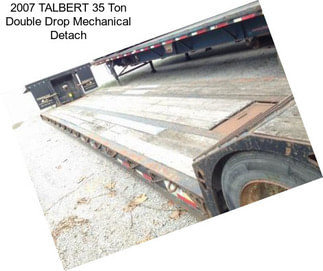 2007 TALBERT 35 Ton Double Drop Mechanical Detach