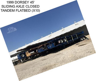 1999 DORSEY 45\' SLIDING AXLE CLOSED TANDEM FLATBED (X10)