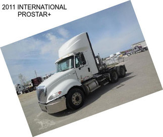 2011 INTERNATIONAL PROSTAR+