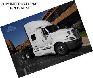 2015 INTERNATIONAL PROSTAR+