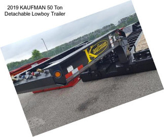 2019 KAUFMAN 50 Ton Detachable Lowboy Trailer