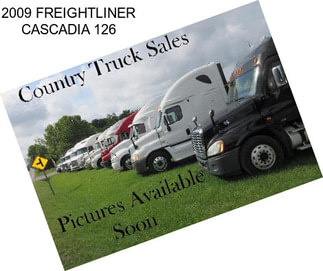 2009 FREIGHTLINER CASCADIA 126