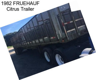 1982 FRUEHAUF Citrus Trailer