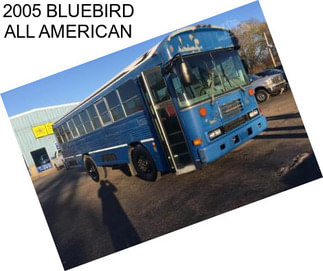 2005 BLUEBIRD ALL AMERICAN