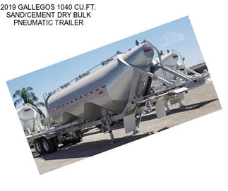 2019 GALLEGOS 1040 CU.FT. SAND/CEMENT DRY BULK PNEUMATIC TRAILER