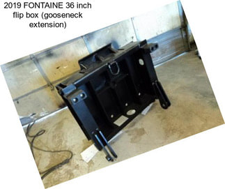 2019 FONTAINE 36 inch flip box (gooseneck extension)