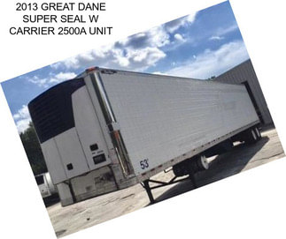 2013 GREAT DANE SUPER SEAL W CARRIER 2500A UNIT