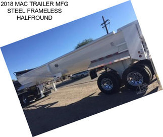 2018 MAC TRAILER MFG STEEL FRAMELESS HALFROUND