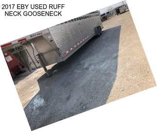 2017 EBY USED RUFF NECK GOOSENECK