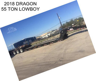 2018 DRAGON 55 TON LOWBOY