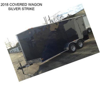 2018 COVERED WAGON SILVER STRIKE