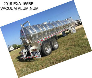 2019 EXA 165BBL VACUUM ALUMINUM