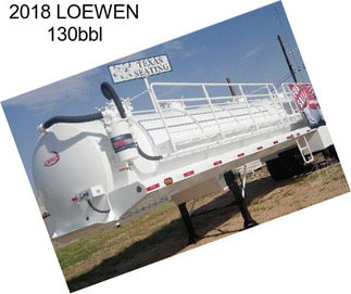 2018 LOEWEN 130bbl