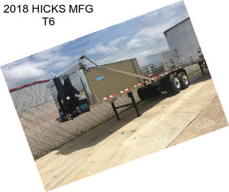 2018 HICKS MFG T6