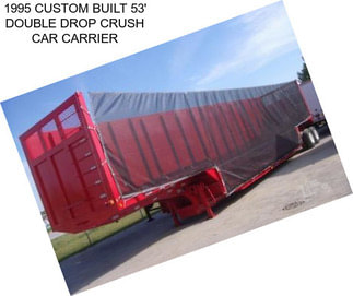 1995 CUSTOM BUILT 53\' DOUBLE DROP CRUSH CAR CARRIER