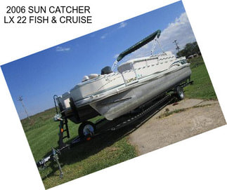 2006 SUN CATCHER LX 22 FISH & CRUISE