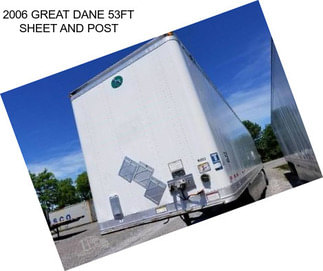 2006 GREAT DANE 53FT SHEET AND POST