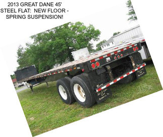 2013 GREAT DANE 45\' STEEL FLAT:  NEW FLOOR - SPRING SUSPENSION!