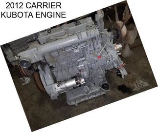 2012 CARRIER KUBOTA ENGINE