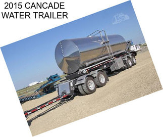 2015 CANCADE WATER TRAILER