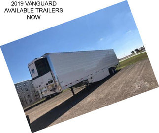 2019 VANGUARD AVAILABLE TRAILERS NOW