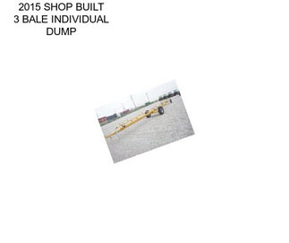 2015 SHOP BUILT 3 BALE INDIVIDUAL DUMP