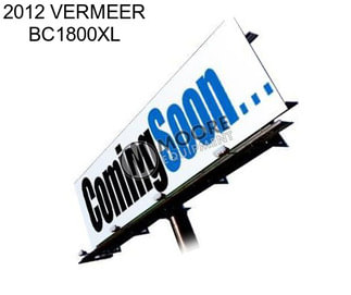 2012 VERMEER BC1800XL