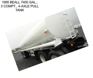 1995 BEALL 7400 GAL., 3 COMPT., 4-AXLE PULL TANK