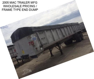 2005 MAC TRAILER MFG WHOLESALE PRICING / FRAME TYPE END DUMP