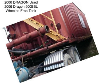 2006 DRAGON Used 2006 Dragon 500BBL Wheeled Frac Tank