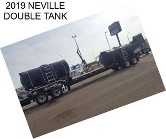 2019 NEVILLE DOUBLE TANK