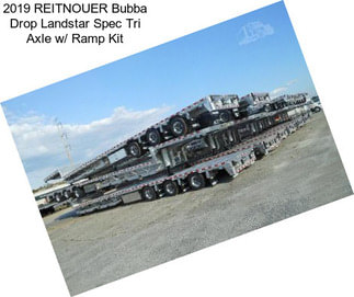 2019 REITNOUER Bubba Drop Landstar Spec Tri Axle w/ Ramp Kit