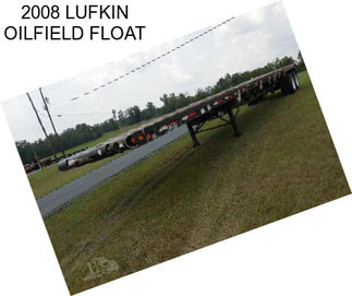 2008 LUFKIN OILFIELD FLOAT