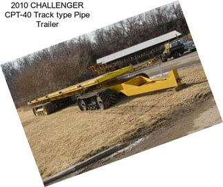 2010 CHALLENGER CPT-40 Track type Pipe Trailer