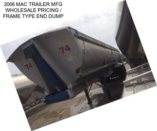 2006 MAC TRAILER MFG WHOLESALE PRICING / FRAME TYPE END DUMP