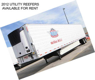 2012 UTILITY REEFERS AVAILABLE FOR RENT