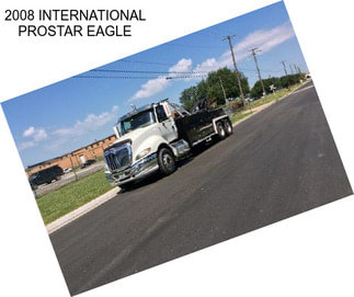 2008 INTERNATIONAL PROSTAR EAGLE