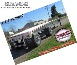 2019 MAC TRAILER MFG ALUMINUM 48\' FLATBED (CUSTOM ORDERS AVAILABLE)