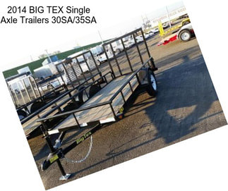 2014 BIG TEX Single Axle Trailers 30SA/35SA