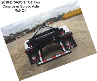 2018 DRAGON TCT Two Conatainer Spread Axle Roll Off