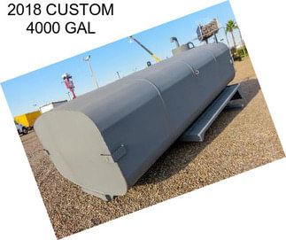 2018 CUSTOM 4000 GAL