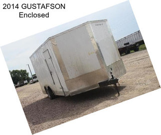 2014 GUSTAFSON Enclosed