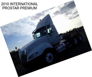 2010 INTERNATIONAL PROSTAR PREMIUM