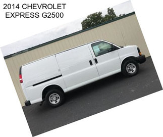 2014 CHEVROLET EXPRESS G2500