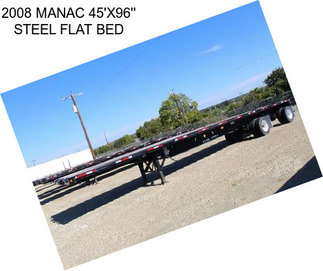 2008 MANAC 45\'X96\'\' STEEL FLAT BED
