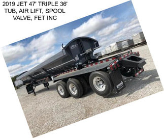 2019 JET 47\' TRIPLE 36\' TUB, AIR LIFT, SPOOL VALVE, FET INC