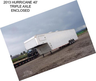 2013 HURRICANE 40\' TRIPLE AXLE ENCLOSED